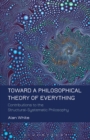 Toward a Philosophical Theory of Everything : Contributions to the Structural-Systematic Philosophy - eBook