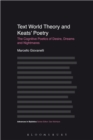 Text World Theory and Keats' Poetry : The Cognitive Poetics of Desire, Dreams and Nightmares - eBook