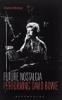 Future Nostalgia : Performing David Bowie - Book