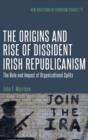 The Origins and Rise of Dissident Irish Republicanism : The Role and Impact of Organizational Splits - Book