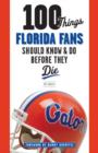 100 Things Florida Fans Should Know & Do Before They Die - eBook