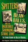 Spitters, Beanballs, and the Incredible Shrinking Strike Zone : The Stories Behind the Rules of Baseball - eBook
