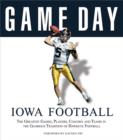 Game Day: Iowa Football : The Greatest Games, Players, Coaches and Teams in the Glorious Tradition of Hawkeye Football - eBook