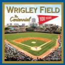 Wrigley Field: The Centennial : 100 Years at the Friendly Confines - eBook