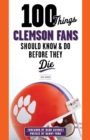 100 Things Clemson Fans Should Know &amp; Do Before They Die - eBook
