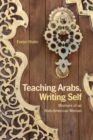 Teaching Arabs, Writing Self : Memoirs of an Arab-American Woman - eBook