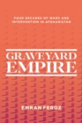 Graveyard Empire : Four Decades of Western Wars in Afghanistan - Book
