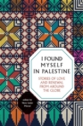I Found Myself In Palestine : Stories From Around The Globe - Book