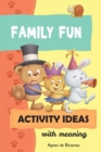 Family Fun Activity Ideas : Activity Ideas with Meaning - Book