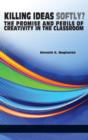 Killing Ideas Softly? : The Promise and Perils of Creativity in the Classroom - Book