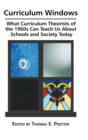 Curriculum Windows : What Curriculum Theorists of the 1960s Can Teach Us about Schools and Society Today - Book