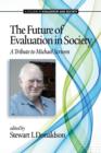 The Future of Evaluation in Society : A Tribute to Michael Scriven - Book