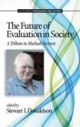 The Future of Evaluation in Society : A Tribute to Michael Scriven - Book