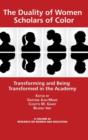 The Duality of Women Scholars of Color : Transforming and Being Transformed in the Academy - Book