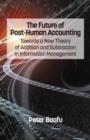 The Future of Post-Human Accounting : Towards a New Theory of Addition and Subtraction in Information Management - Book