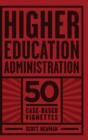 Higher Education Administration : 50 Case-Based Vignettes - Book