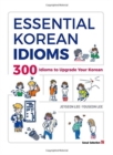 Essential Korean Idioms : 300 Idioms to Upgrade Your Korean - Book