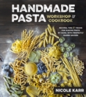 Handmade Pasta Workshop & Cookbook : Recipes, Tips and Tricks for Making Pasta by Hand as well as Perfectly Paired Sauces - Book