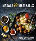 Masala & Meatballs : Incredible Indian Dishes with an American Twist - Book