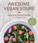 Awesome Vegan Soups : 80 Easy, Affordable Whole Food Stews, Chilis and Chowders for Good Health - Book