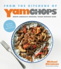 From the Kitchens of Yamchops : North America's Original Vegan Butcher Shop: Mind-Blowing Plant-Based Meat Substitutions - Book