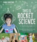 This is Rocket Science: An Activity Guide : 70 Fun and Easy Experiments for Kids to Learn More About Our Solar System - Book