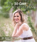 The 30-Day Thyroid Reset Plan : Disarming the 7 Hidden Triggers That are Keeping You Sick - Book