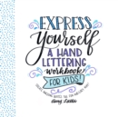 Express Yourself : A Hand Lettering Workbook for Kids - Book
