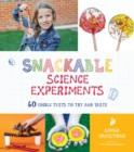 Snackable Science Experiments : 60 Edible Tests to Try and Taste - Book