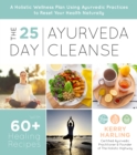 The 25-Day Ayurveda Cleanse : A Holistic Wellness Plan Using Ayurvedic Practices to Reset Your Health Naturally - Book