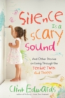 Silence is a Scary Sound : And Other Stories on Living Through the Terrible Twos and Threes - Book