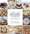 The Weeknight Dessert Cookbook : 80 Irresistible Recipes with Only 5 to 15 Minutes of Prep Time - Book
