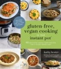 Gluten-Free, Vegan Cooking in Your Instant Pot® : 65 Delicious Whole Food Recipes for a Plant-Based Diet - Book