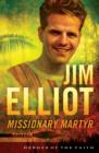 Jim Elliot : Missionary Martyr - eBook