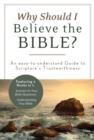 Why Should I Believe the Bible? : An Easy-to-Understand Guide to Scripture's Trustworthiness - eBook