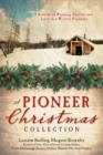 A Pioneer Christmas Collection : 9 Stories of Finding Shelter and Love in a Wintry Frontier - eBook