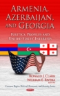 Armenia, Azerbaijan & Georgia : Politics, Profiles & United States' Interests - Book