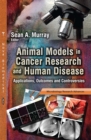 Animal Models in Cancer Research and Human Disease : Applications, Outcomes and Controversies - eBook