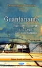 Guantanamo : Facility, Security & Legal Considerations - Book