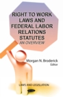 Right to Work Laws and Federal Labor Relations Statutes : An Overview - eBook
