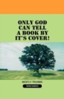 Only God Can Tell a Book by It's Cover! - Book