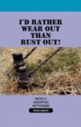 I'd Rather Wear Out Than Rust Out - Book