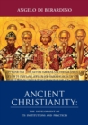 Ancient Christianity : The Development of Its Institutions and Practices - Book