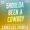 Shoulda Been a Cowboy : Rough Riders, Book 7 - eAudiobook