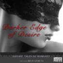 Darker Edge of Desire : Gothic Tales of Romance - eAudiobook