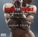 Bound For Trouble : BDSM Erotica for Women - eAudiobook