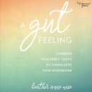 A Gut Feeling : Conquer Your Sweet Tooth by Tuning Into Your Microbiome - eAudiobook