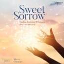Sweet Sorrow : Finding Enduring Wholeness after Loss and Grief - eAudiobook