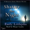 Shatter the Night : A Detective Gemma Monroe Mystery, Book Four - eAudiobook