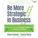 Be More Strategic in Business : How to Win Through Stronger Leadership and Smarter Decisions - eAudiobook